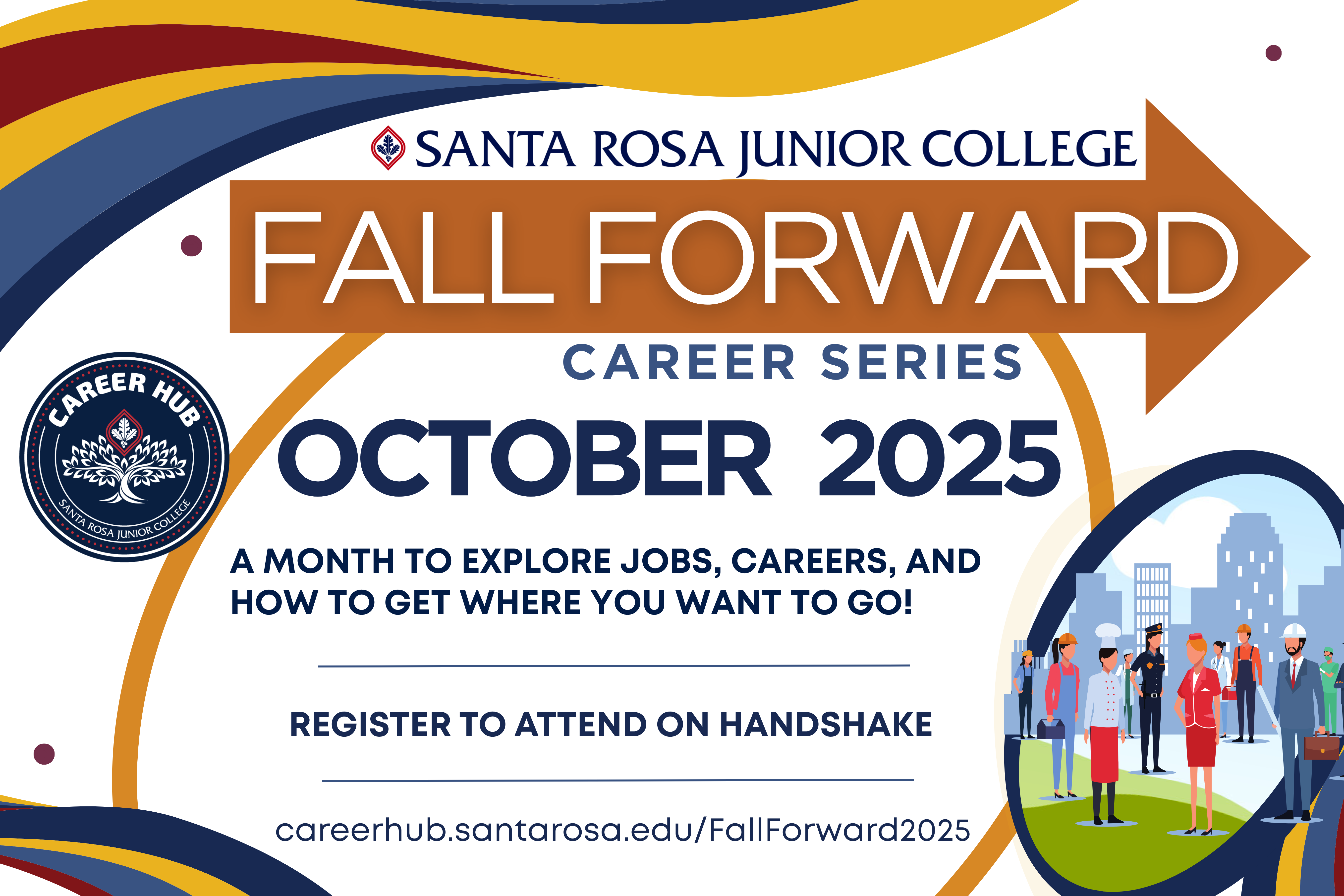 Santa Rosa Junior College; Fall Forward Career Series; October 2025; A Month to explore jobs, careers, and how to get where you want to go. View all events at careerhub.santarosa.edu/fallforward2025 and register to attend on Handshake