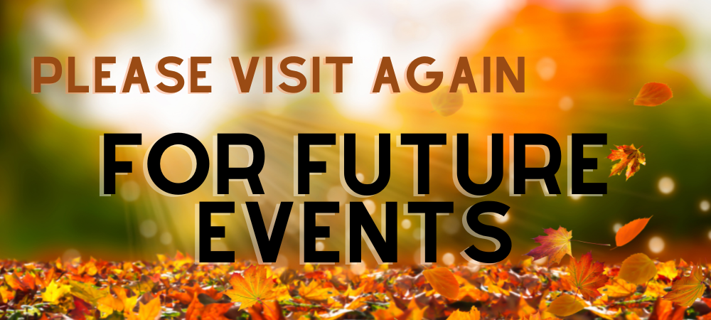 Please visit again for future events